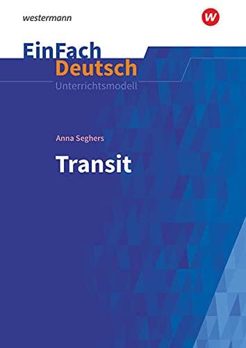 EinFach Deutsch / EinFach Deutsch Unterrichtsmodelle: Unterrichtsmodelle / Anna Seghers: Transit: Gymnasiale Oberstufe