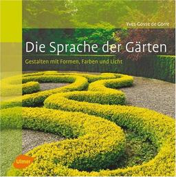 Die Sprache der Gärten - Gestalten mit Formen, Farben und Licht