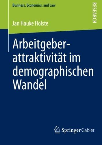 Arbeitgeberattraktivität im Demographischen Wandel: Eine Multidimensionale Betrachtung (Business, Economics, and Law) (German Edition)