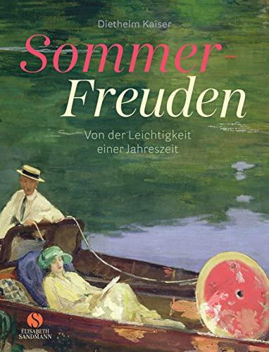 Sommer-Freuden: Von der Leichtigkeit einer Jahreszeit: Von Leichtigkeit und Lebensfreude