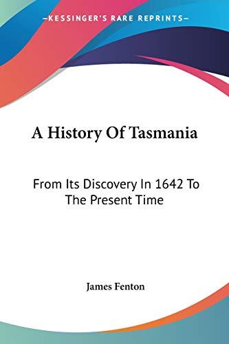 A History Of Tasmania: From Its Discovery In 1642 To The Present Time