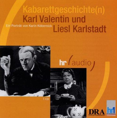 Kabarettgeschichte(n). Karl Valentin und Liesl Karlstadt. CD. . Mit zahlreichen Originalaufnahmen (hr audio)