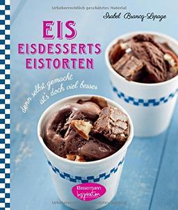 Eis - Eisdesserts - Eistorten: denn selbst gemacht ist's doch viel besser