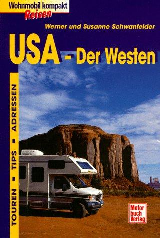 USA. Der Westen. Wohnmobil Reisen kompakt. Touren, Tips, Adressen