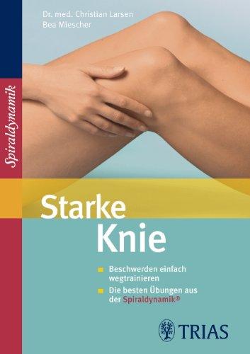 Starke Knie: Beschwerden einfach wegtrainieren / Die besten Übungen aus der Sprialdynamik