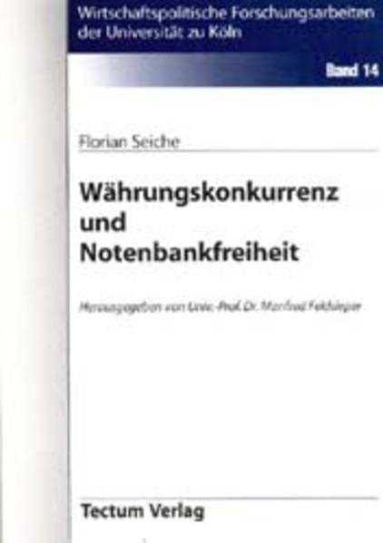 Währungskonkurrenz und Notenbankfreiheit. Möglichkeiten einer wettbewerblich organisierten Geldverfassung? (Edition Wissenschaft / Reihe: Wirtschaftspolitische Forschungsarbeiten)