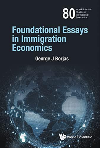 Foundational Essays In Immigration Economics (World Scientific Studies In International Economics, Band 80)