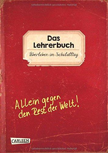 Das Lehrerbuch: Überleben im Schulalltag