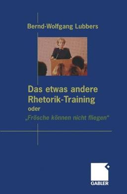 Das etwas andere Rhetorik-Training oder "Frösche können nicht fliegen"