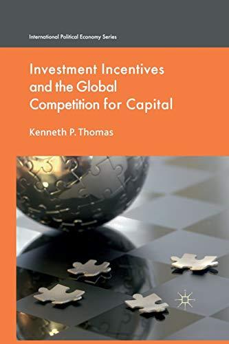 Investment Incentives and the Global Competition for Capital (International Political Economy Series)