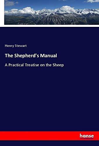 The Shepherd's Manual: A Practical Treatise on the Sheep