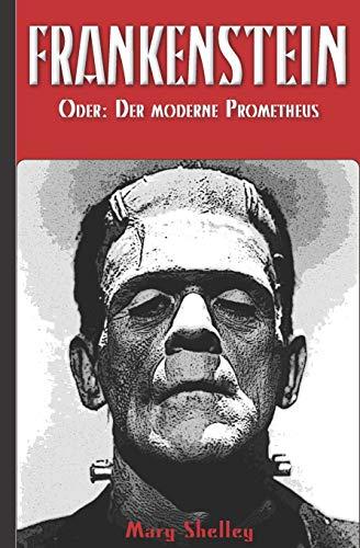 Frankenstein (oder: Der moderne Prometheus)