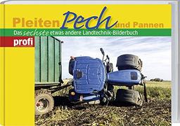 Pleiten, Pech und Pannen 6: Das sechste etwas andere Landtechnik-Bilderbuch.