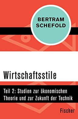 Wirtschaftsstile: Teil 2: Studien zur ökonomischen Theorie und zur Zukunft der Technik