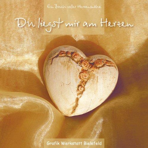 Du liegst mir am Herzen: Ein Buch voller Herzensnähe