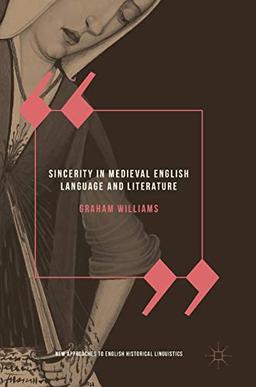 Sincerity in Medieval English Language and Literature (New Approaches to English Historical Linguistics)