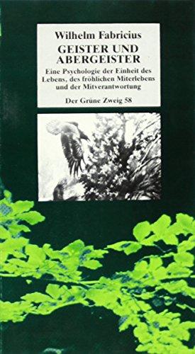 Geister und Abergeister: Eine Psychologie der Einheit des Lebens, des fröhlichen Miterlebens und der Mitverantwortung (Der Grüne Zweig)