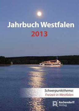 Jahrbuch Westfalen 2013: Schwerpunktthema: Freizeit in Westfalen