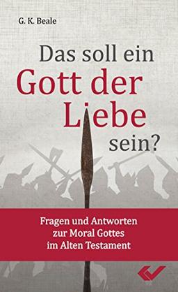 Das soll ein Gott der Liebe sein?: Fragen und Antworten zur Moral Gottes im Alten Testament