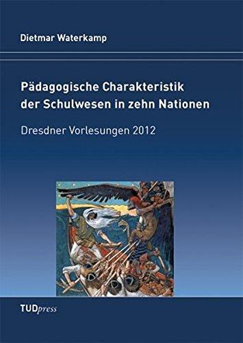 Pädagogische Charakteristik der Schulwesen in zehn Nationen: Dresdner Vorlesungen 2012