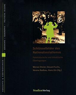 Schlüsselbilder des Nationalsozialismus: Fotohistorische und didaktische Überlegungen (Konzepte und Kontroversen)