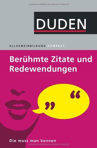 Duden Allgemeinbildung. Berühmte Zitate und Redewendungen: Die muss man kennen