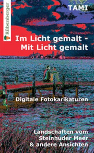 Im Licht gemalt - Mit Licht gemalt: Digitale Fotokarikaturen Landschaften vom Steinhuder Meer & andere Ansichten