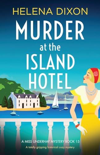 Murder at the Island Hotel: A totally gripping historical cozy mystery (A Miss Underhay Mystery, Band 15)