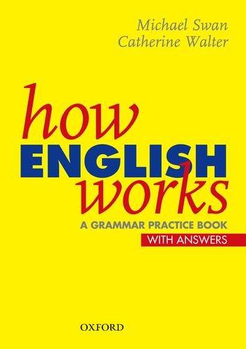 How English Works. A Grammar Practice Book: Grammar Practice Book (With Answers) (Usage)