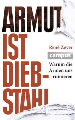 Armut ist Diebstahl: Warum die Armen uns ruinieren