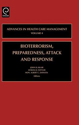 Bioterrorism Preparedness, Attack and Response (Advances in Health Care Management) (Advances in Health Care Management, 4, Band 4)