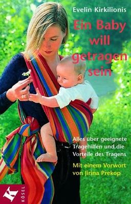 Ein Baby will getragen sein. Alles über geeignete Tragehilfen und die Vorteile des Tragens