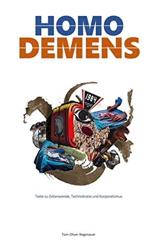 HOMO DEMENS: Texte zu Zeitenwende, Technokratie und Korporatismus (regenauer.press | Anthologie)