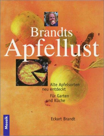 Brandts Apfellust. Alte Apfelsorten neu entdeckt. Für Garten und Küche