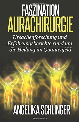 Faszination Aurachirurgie: Ursachenforschung und Erfahrungsberichte rund um die Heilung im Quantenfeld