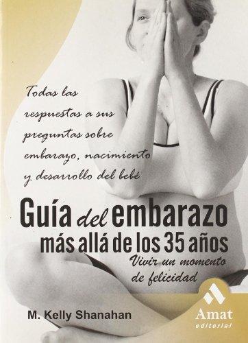 Guía del embarazo más allá de los 35 años : todas las respuestas a sus preguntas sobre embarazo, nacimiento y desarrollo del bebé