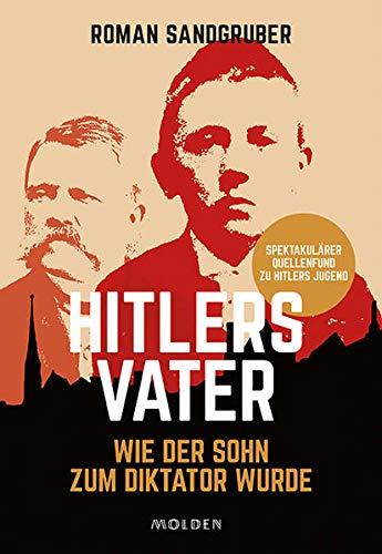 Hitlers Vater: Wie der Sohn zum Diktator wurde