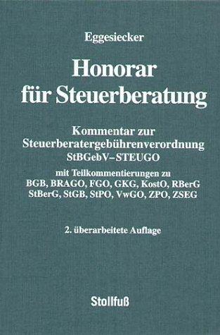 Honorar für Steuerberatung: Kommentar zur Steuerberatergebührenverordnung StBGebV - STEUGO. Mit Teilkommentierung zu BGB, BRAGO, FGO, GKG, KostO, RBerG, StBerG, StGB, StPO, VwGO, ZPO, ZSEG