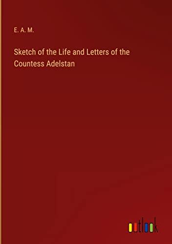 Sketch of the Life and Letters of the Countess Adelstan