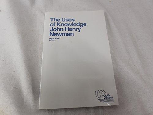 Uses of Knowledge: Selections from the Idea of the University: Selections from the Idea of a University (Crofts Classics)