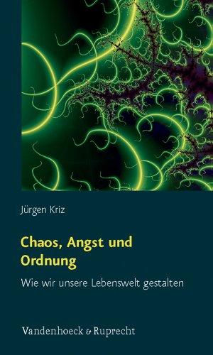 Chaos, Angst und Ordnung: Wie wir unsere Lebenswelt gestalten