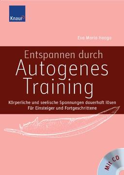 Entspannen durch Autogenes Training: Körperliche und seelische Spannungen dauerhaft lösen Für Einsteiger und Fortgeschrittene