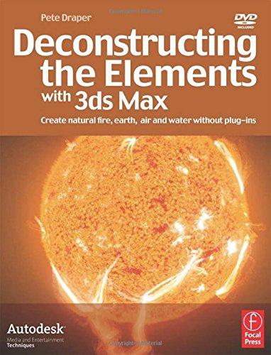 Deconstructing the Elements with 3Ds Max. Create Natural Fire, Earth, Air and Water Without Plug-ins