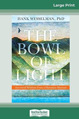 The Bowl of Light: Ancestral Wisdom from a Hawaiian Shaman (16pt Large Print Edition)