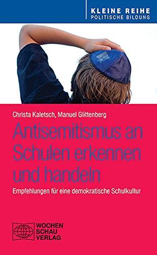 Antisemitismus an Schulen – erkennen und handeln: Empfehlungen für eine demokratische Schulkultur (Kleine Reihe - Politische Bildung)