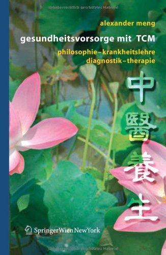 Gesundheitsvorsorge mit TCM: Philosophie - Krankheitslehre - Diagnostik - Therapie