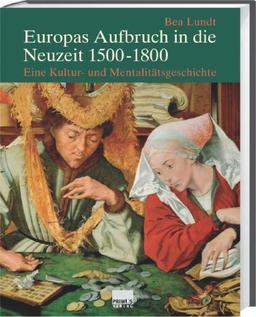 Europas Aufbruch in die Neuzeit 1500-1800: Eine Kultur- und Mentalitätsgeschichte