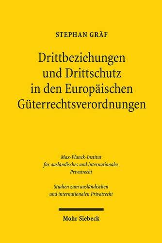 Drittbeziehungen und Drittschutz in den Europäischen Güterrechtsverordnungen (Studien zum ausländischen und internationalen Privatrecht)