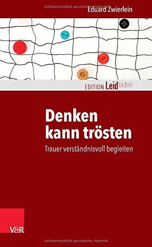 Denken kann trösten: Trauer verständnisvoll begleiten (Edition Leidfaden)