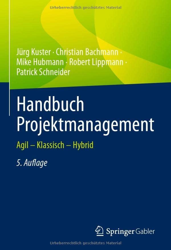 Handbuch Projektmanagement: Agil – Klassisch – Hybrid